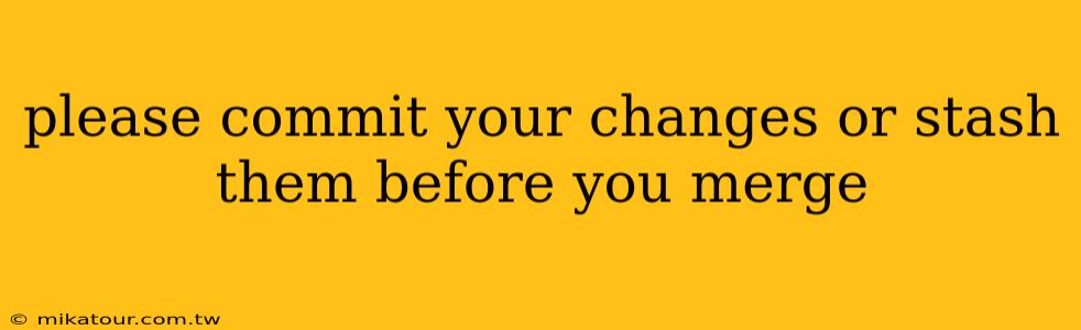 please commit your changes or stash them before you merge