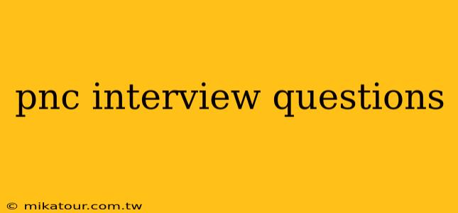 pnc interview questions