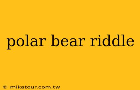 polar bear riddle