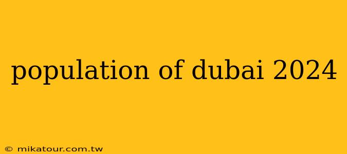 population of dubai 2024