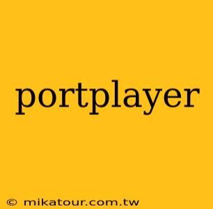 portplayer