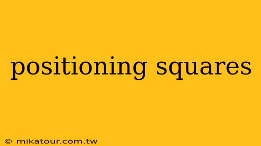 positioning squares