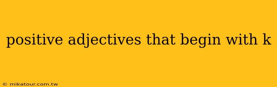 positive adjectives that begin with k