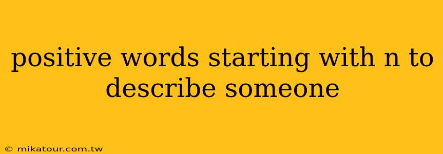 positive words starting with n to describe someone