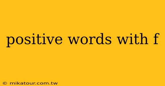 positive words with f