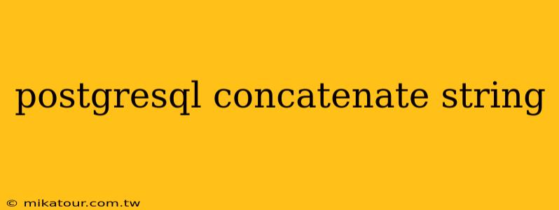 postgresql concatenate string