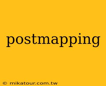 postmapping