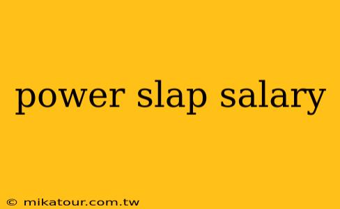 power slap salary