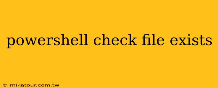 powershell check file exists