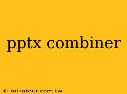 pptx combiner