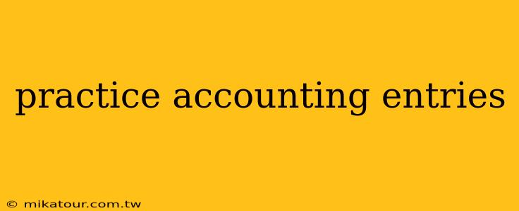 practice accounting entries