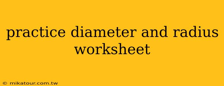 practice diameter and radius worksheet