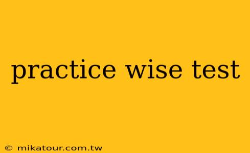 practice wise test