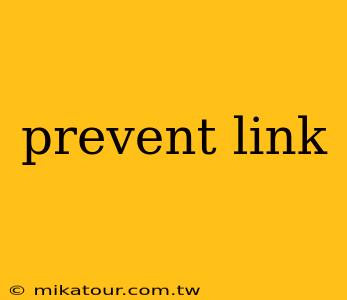 prevent link