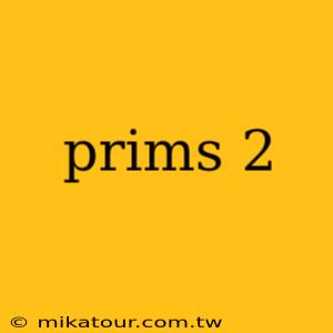 prims 2