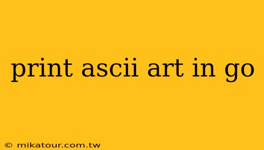 print ascii art in go