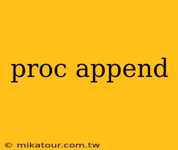 proc append