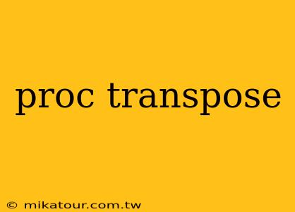 proc transpose