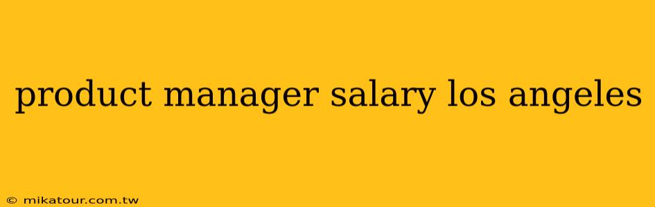 product manager salary los angeles