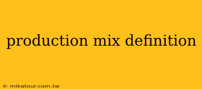 production mix definition