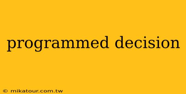 programmed decision