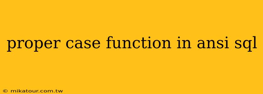 proper case function in ansi sql