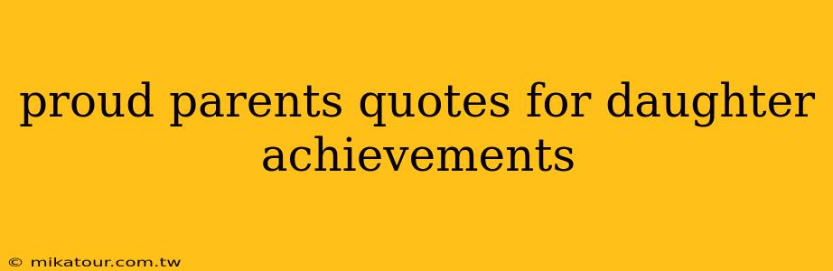 proud parents quotes for daughter achievements