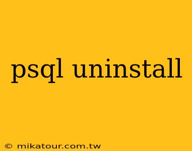 psql uninstall