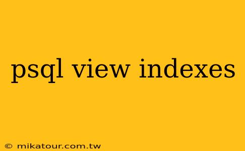 psql view indexes