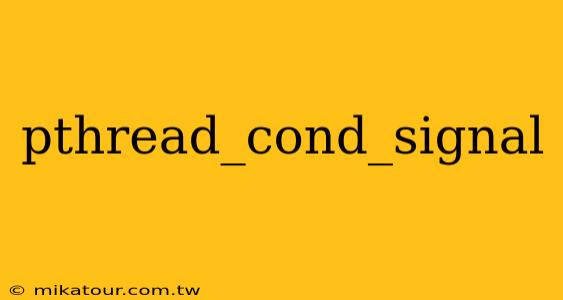 pthread_cond_signal