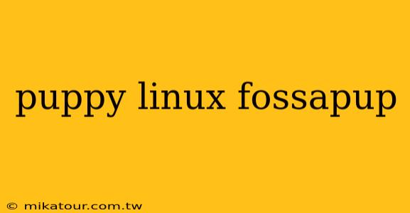 puppy linux fossapup