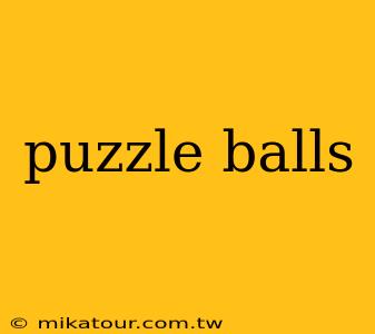 puzzle balls