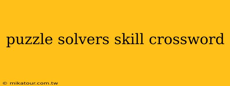 puzzle solvers skill crossword