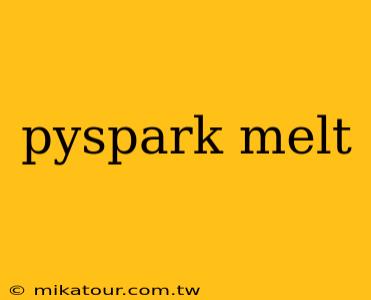 pyspark melt