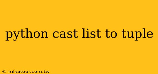 python cast list to tuple