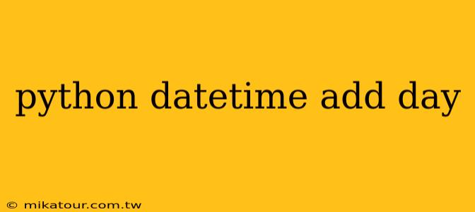 python datetime add day