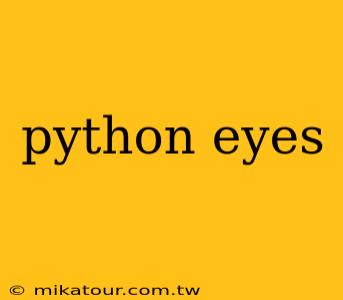 python eyes