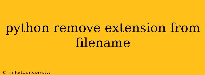 python remove extension from filename