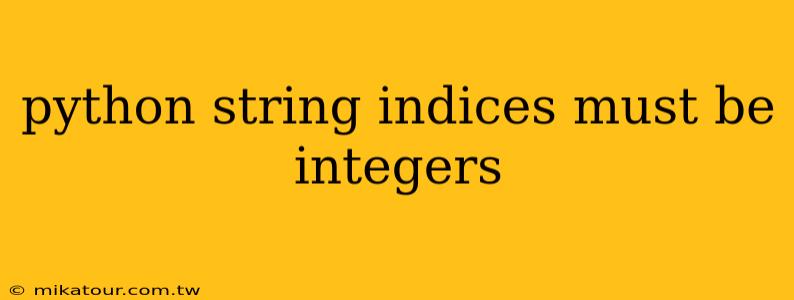 python string indices must be integers