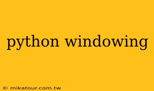 python windowing