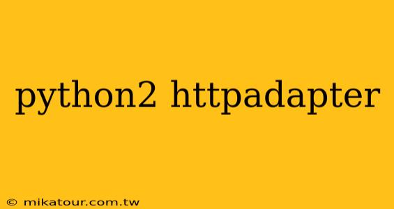 python2 httpadapter