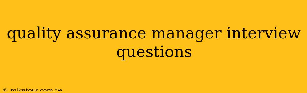 quality assurance manager interview questions