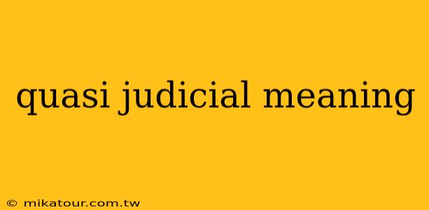 quasi judicial meaning