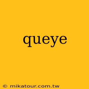 queye