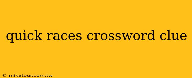 quick races crossword clue