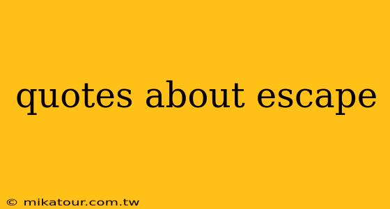 quotes about escape