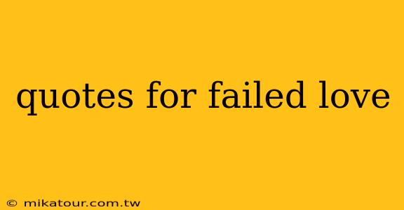 quotes for failed love