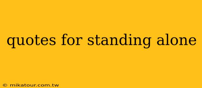 quotes for standing alone