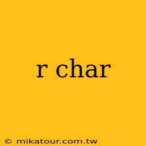 r char