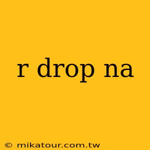 r drop na